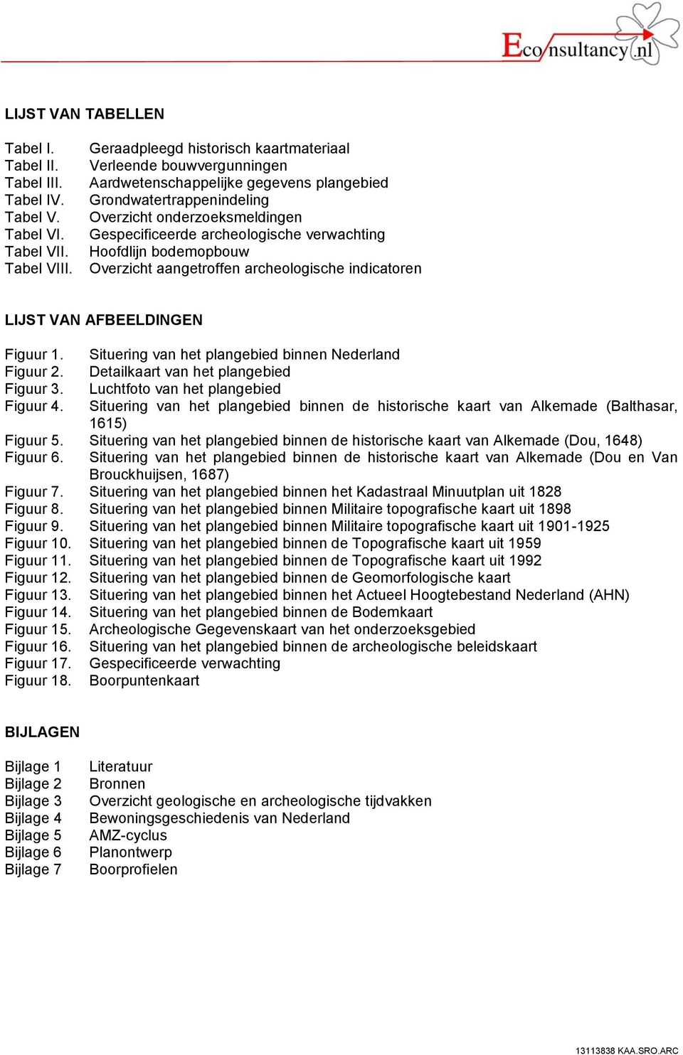 verwachting Hoofdlijn bodemopbouw Overzicht aangetroffen archeologische indicatoren LIJST VAN AFBEELDINGEN Figuur 1. Situering van het plangebied binnen Nederland Figuur 2.