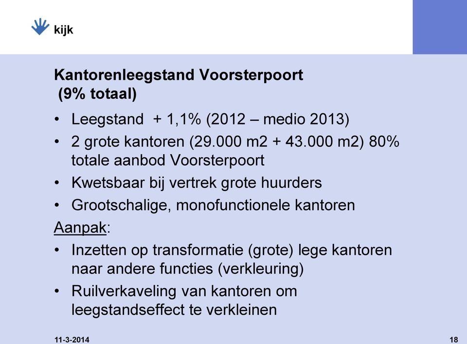 000 m2) 80% totale aanbod Voorsterpoort Kwetsbaar bij vertrek grote huurders Grootschalige,