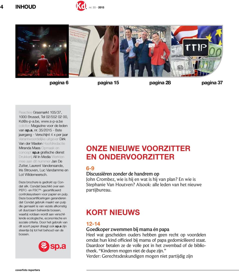 a grafische dienst Drukkerij All In Media Werkten mee aan dit nummer Jan De Zutter, Laurent Vandensande, Iris Strouven, Luc Vandamme en Lot Wildemeersch. Deze brochure is gedrukt op Condat silk.