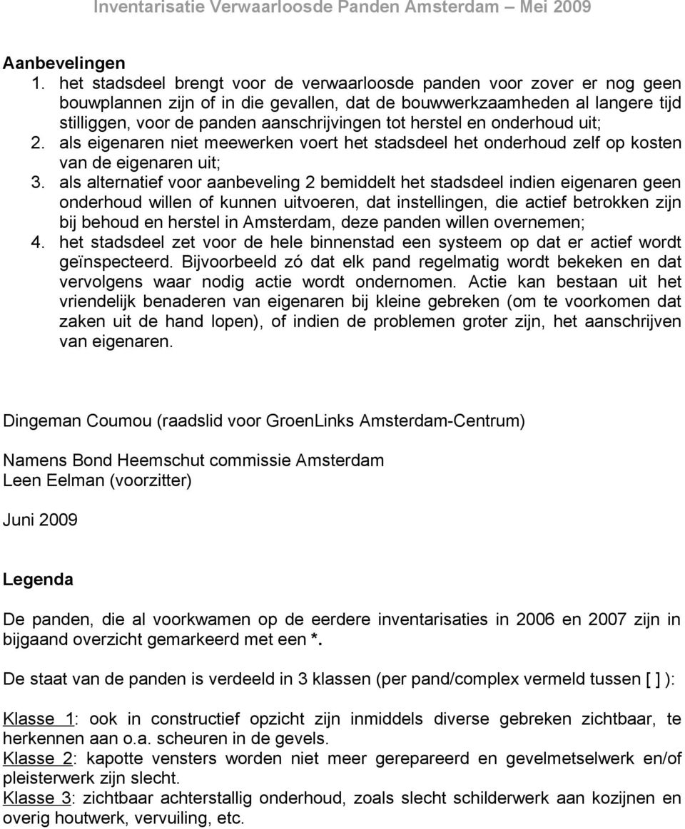 herstel en onderhoud uit; 2. als eigenaren niet meewerken voert het stadsdeel het onderhoud zelf op kosten van de eigenaren uit; 3.