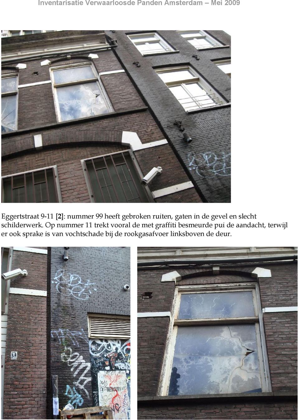 Op nummer 11 trekt vooral de met graffiti besmeurde pui de