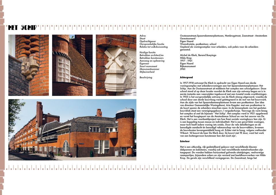 Michel de Klerk, Berend Boeyinga Hildo Krop 1917-1921 Eigen Haard Rijksmonument 3961 Achtergrond In 1917-1918 ontwerpt De Klerk in opdracht van Eigen Haard een derde woningcomplex met