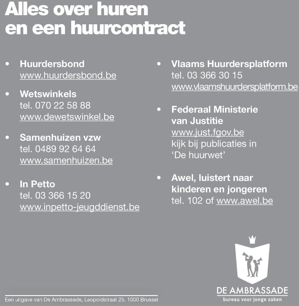 be Vlaams Huurdersplatform tel. 03 366 30 15 www.vlaamshuurdersplatform.be Federaal Ministerie van Justitie www.just.fgov.