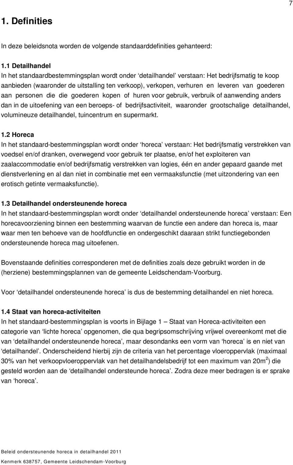 goederen aan personen die die goederen kopen of huren voor gebruik, verbruik of aanwending anders dan in de uitoefening van een beroeps- of bedrijfsactiviteit, waaronder grootschalige detailhandel,