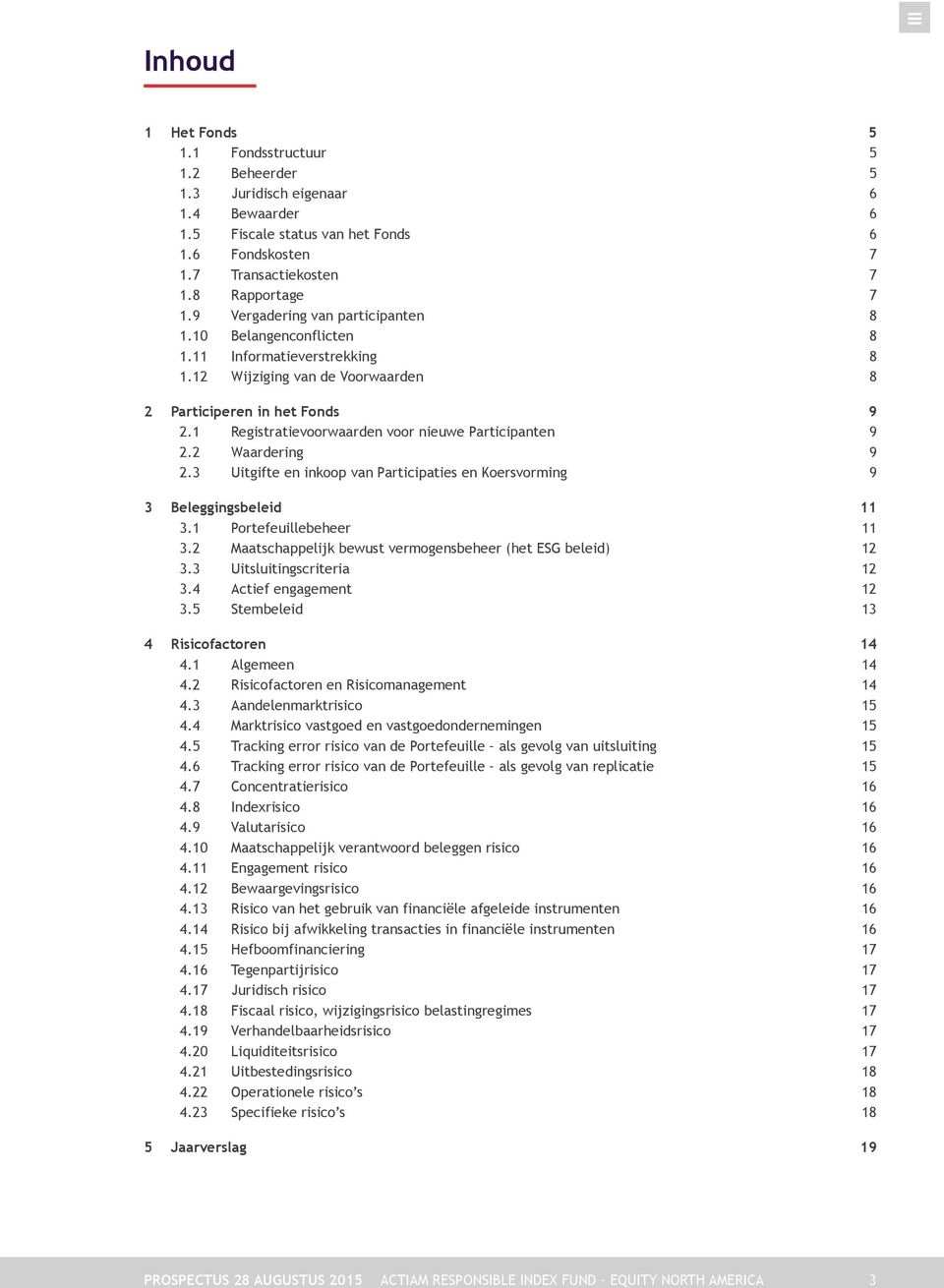 1 Registratievoorwaarden voor nieuwe Participanten 9 2.2 Waardering 9 2.3 Uitgifte en inkoop van Participaties en Koersvorming 9 3 Beleggingsbeleid 11 3.1 Portefeuillebeheer 11 3.