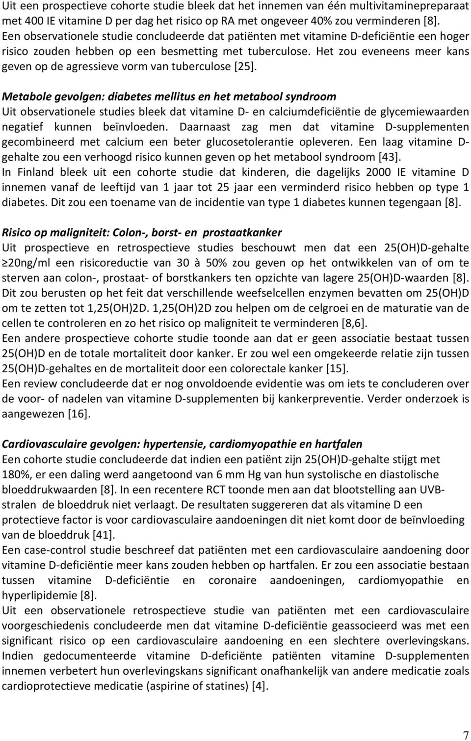 Het zou eveneens meer kans geven op de agressieve vorm van tuberculose [25].