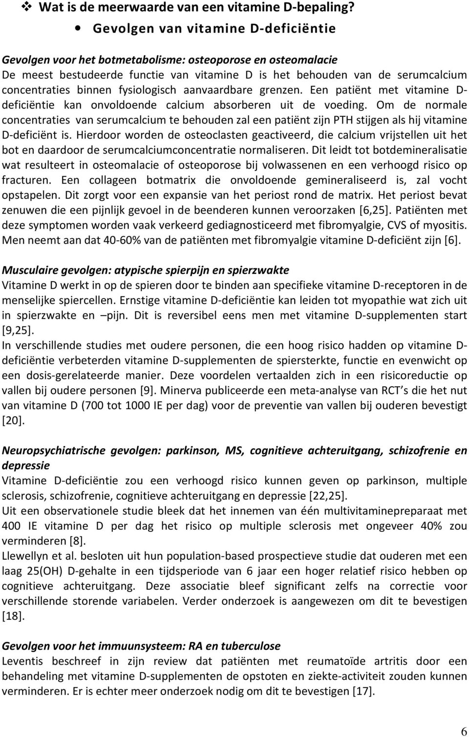 fysiologisch aanvaardbare grenzen. Een patiënt met vitamine D- deficiëntie kan onvoldoende calcium absorberen uit de voeding.