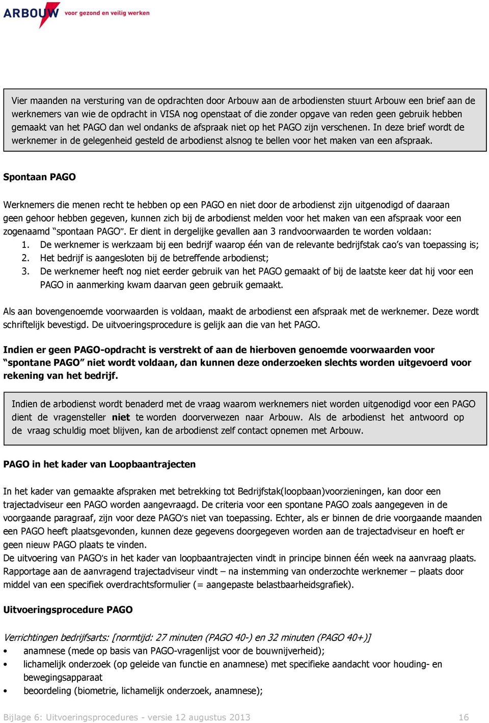 In deze brief wordt de werknemer in de gelegenheid gesteld de arbodienst alsnog te bellen voor het maken van een afspraak.