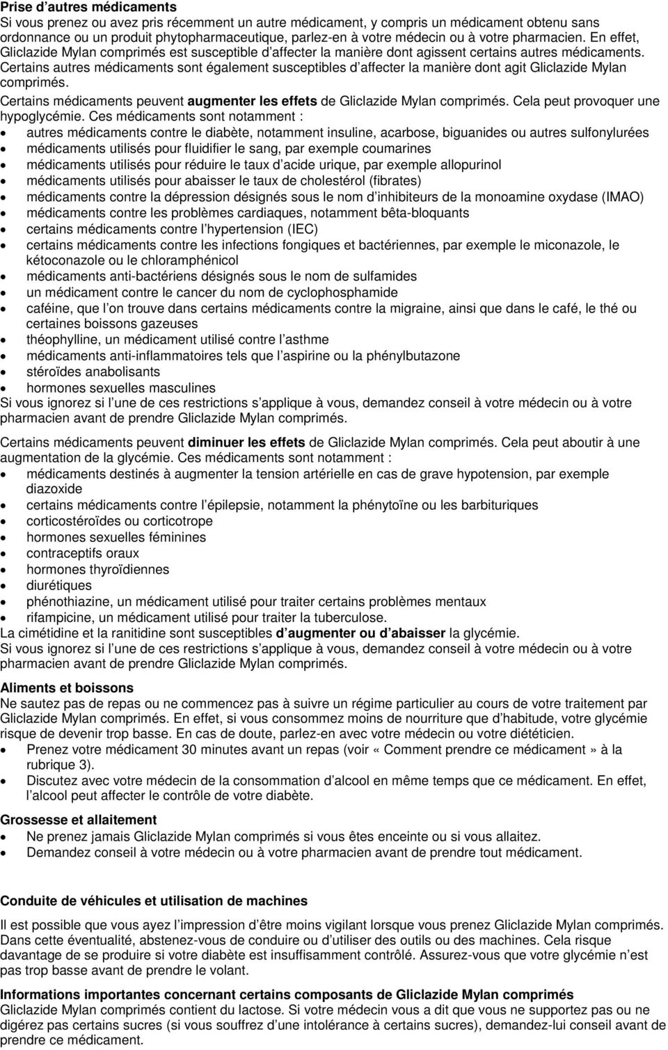 Certains autres médicaments sont également susceptibles d affecter la manière dont agit Gliclazide Mylan comprimés. Certains médicaments peuvent augmenter les effets de Gliclazide Mylan comprimés.