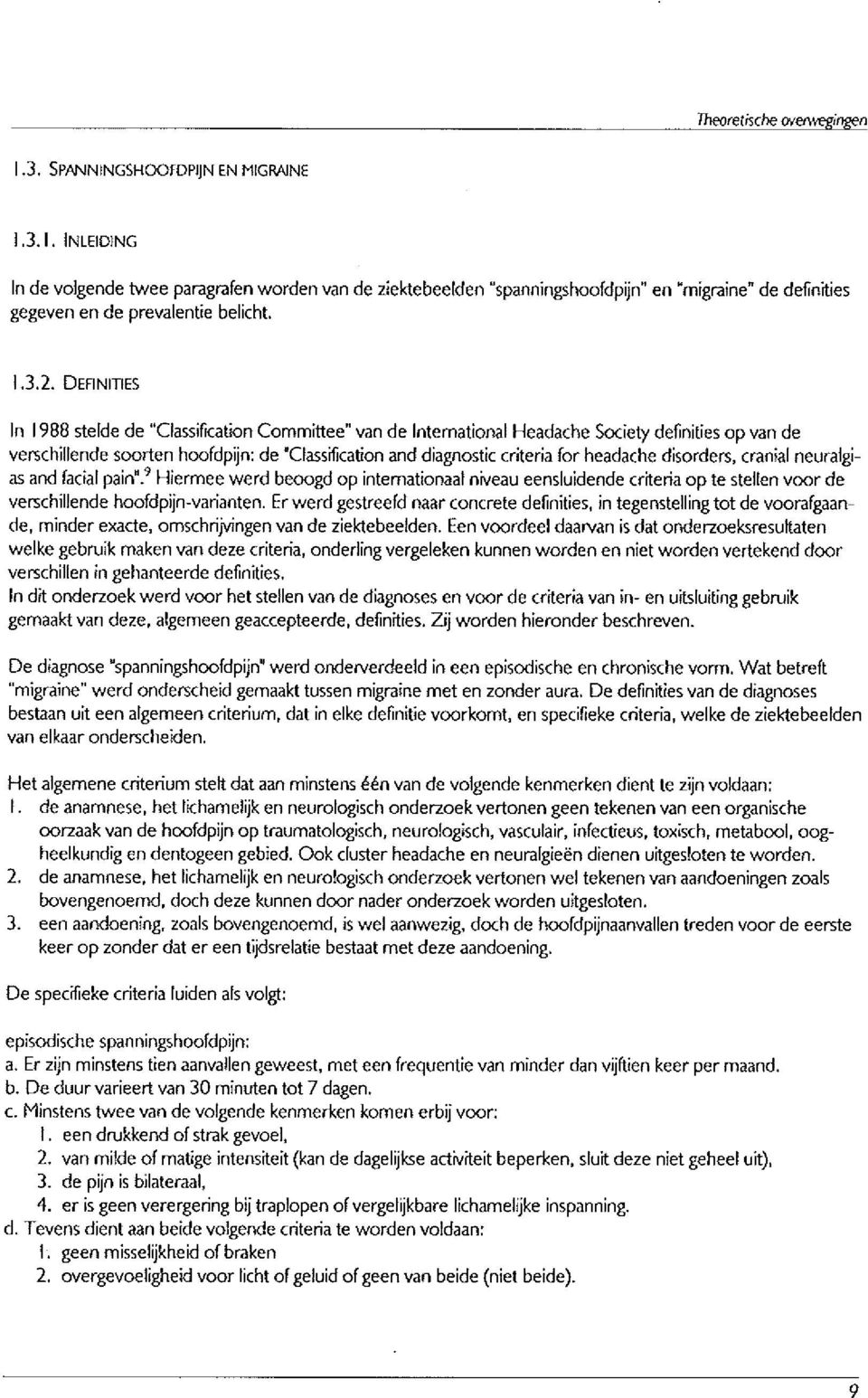 DEFIN11lES In 1988 stelde de "Classification Committee" van de Intemational Headache Society definities op van de verschillende soorten hoofdpijn: de -Classification and diagnostic criteria for