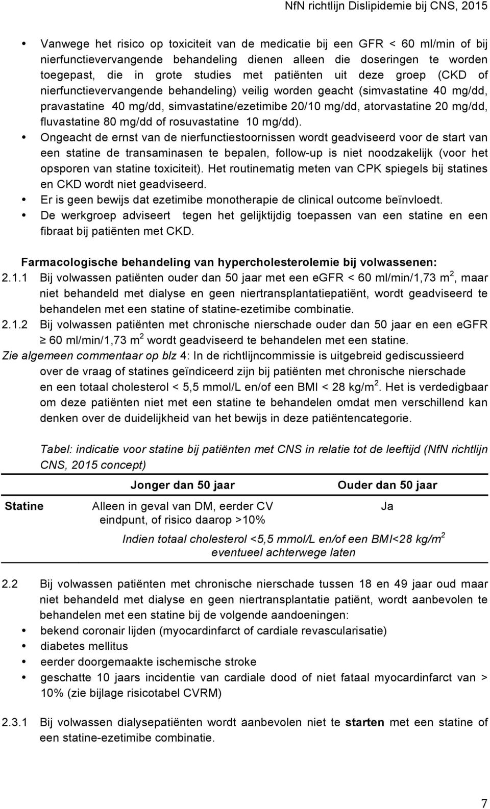 fluvastatine 80 mg/dd of rosuvastatine 10 mg/dd).