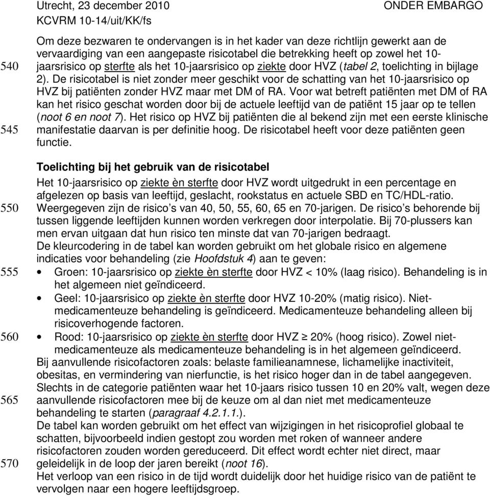 De risicotabel is niet zonder meer geschikt voor de schatting van het 10-jaarsrisico op HVZ bij patiënten zonder HVZ maar met DM of RA.