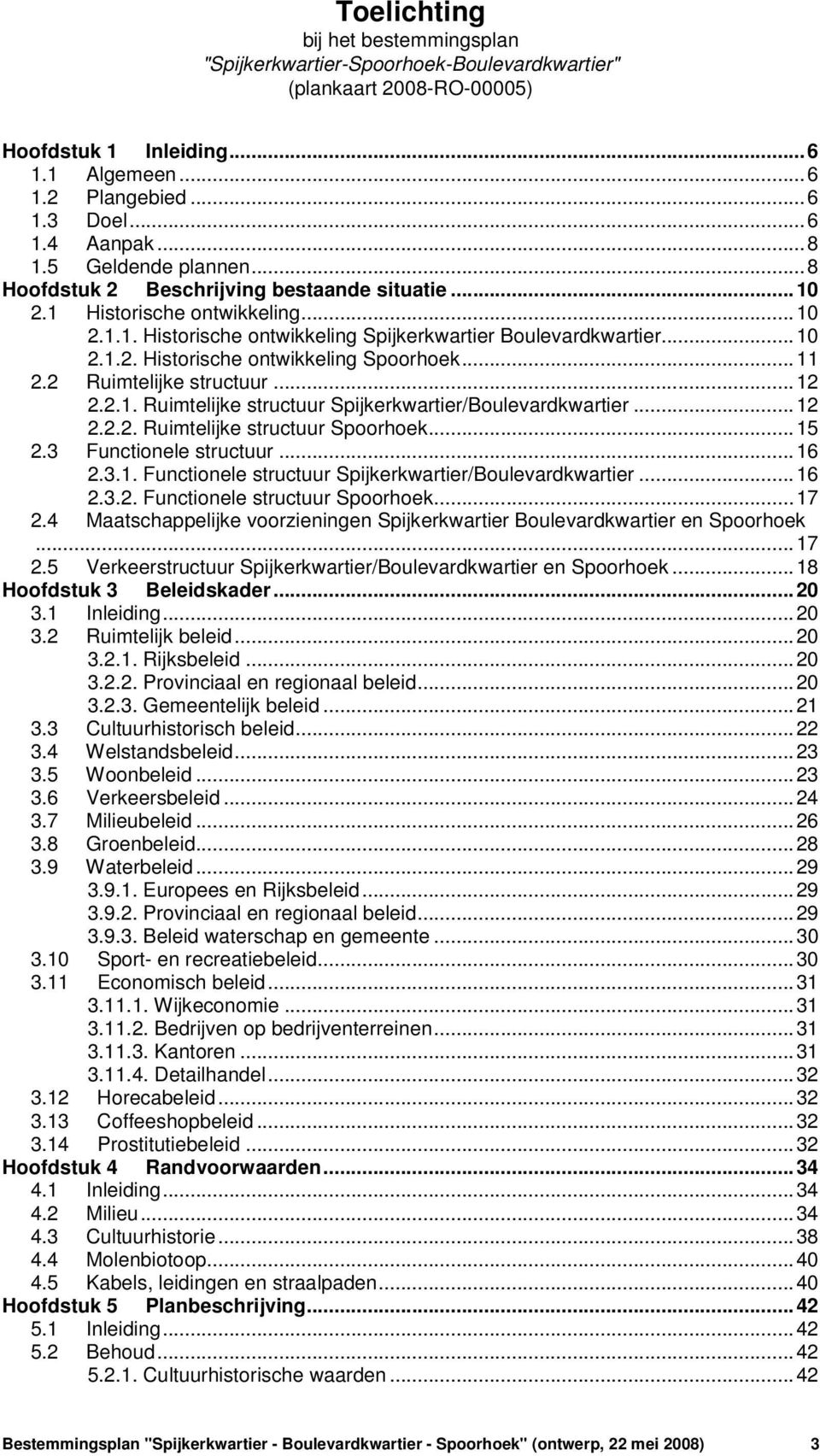 ..11 2.2 Ruimtelijke structuur...12 2.2.1. Ruimtelijke structuur Spijkerkwartier/Boulevardkwartier...12 2.2.2. Ruimtelijke structuur Spoorhoek...15 2.3 Functionele structuur...16 2.3.1. Functionele structuur Spijkerkwartier/Boulevardkwartier.