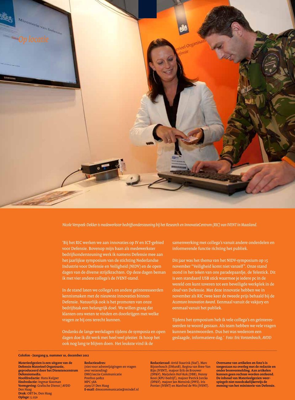 Bovenop mijn baan als medewerkster bedrijfsondersteuning werk ik namens Defensie mee aan het jaarlijkse symposium van de stichting Nederlandse Industrie voor Defensie en Veiligheid (NIDV) en de open