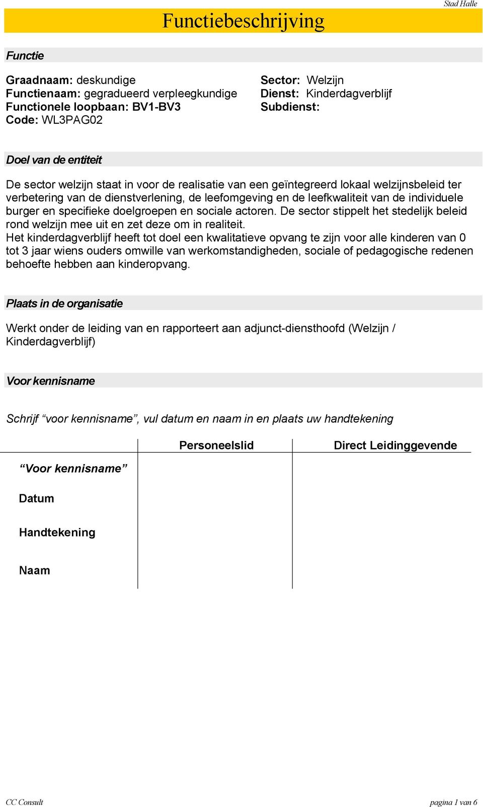 doelgroepen en sociale actoren. De sector stippelt het stedelijk beleid rond welzijn mee uit en zet deze om in realiteit.