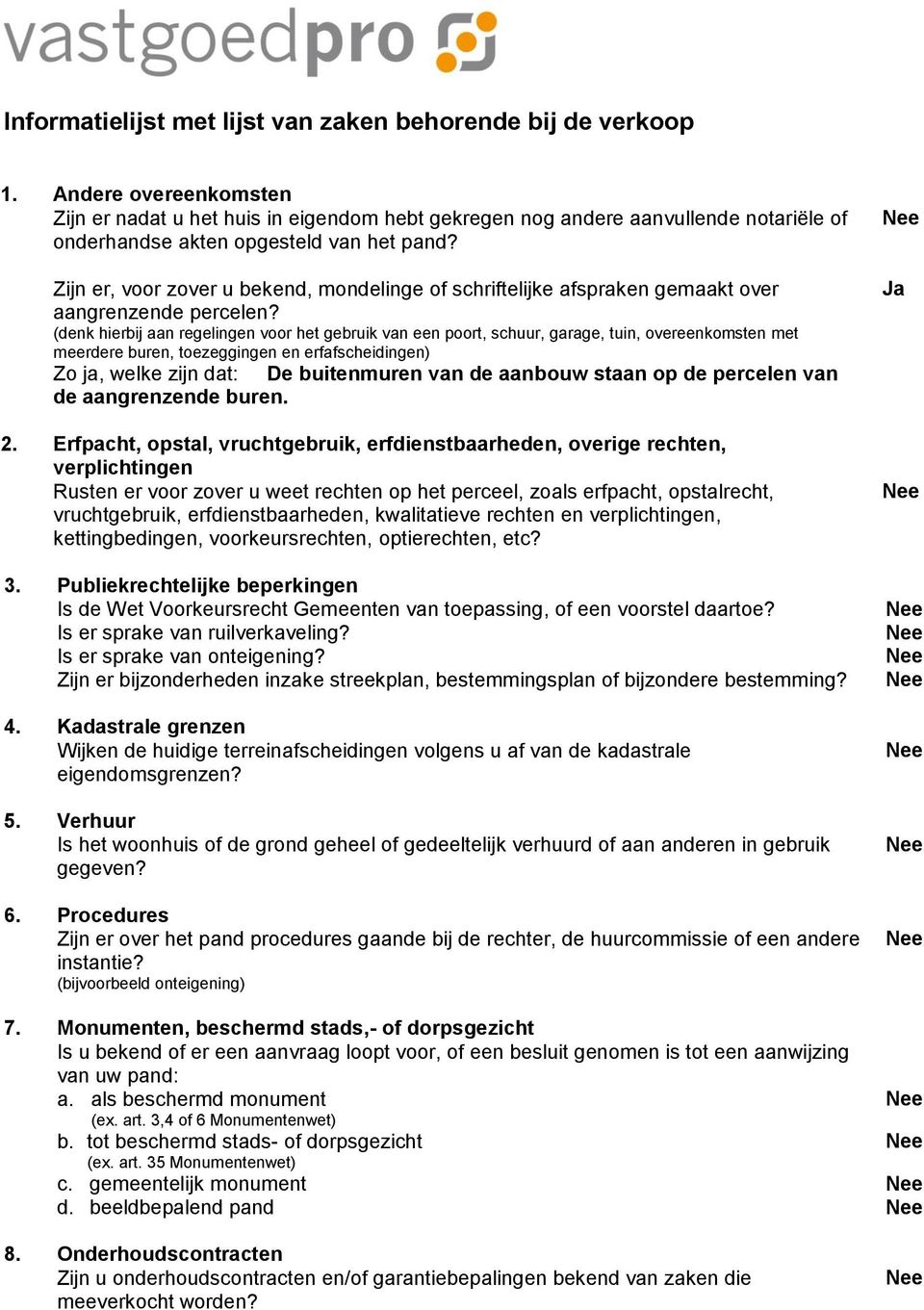 Zijn er, voor zover u bekend, mondelinge of schriftelijke afspraken gemaakt over aangrenzende percelen?