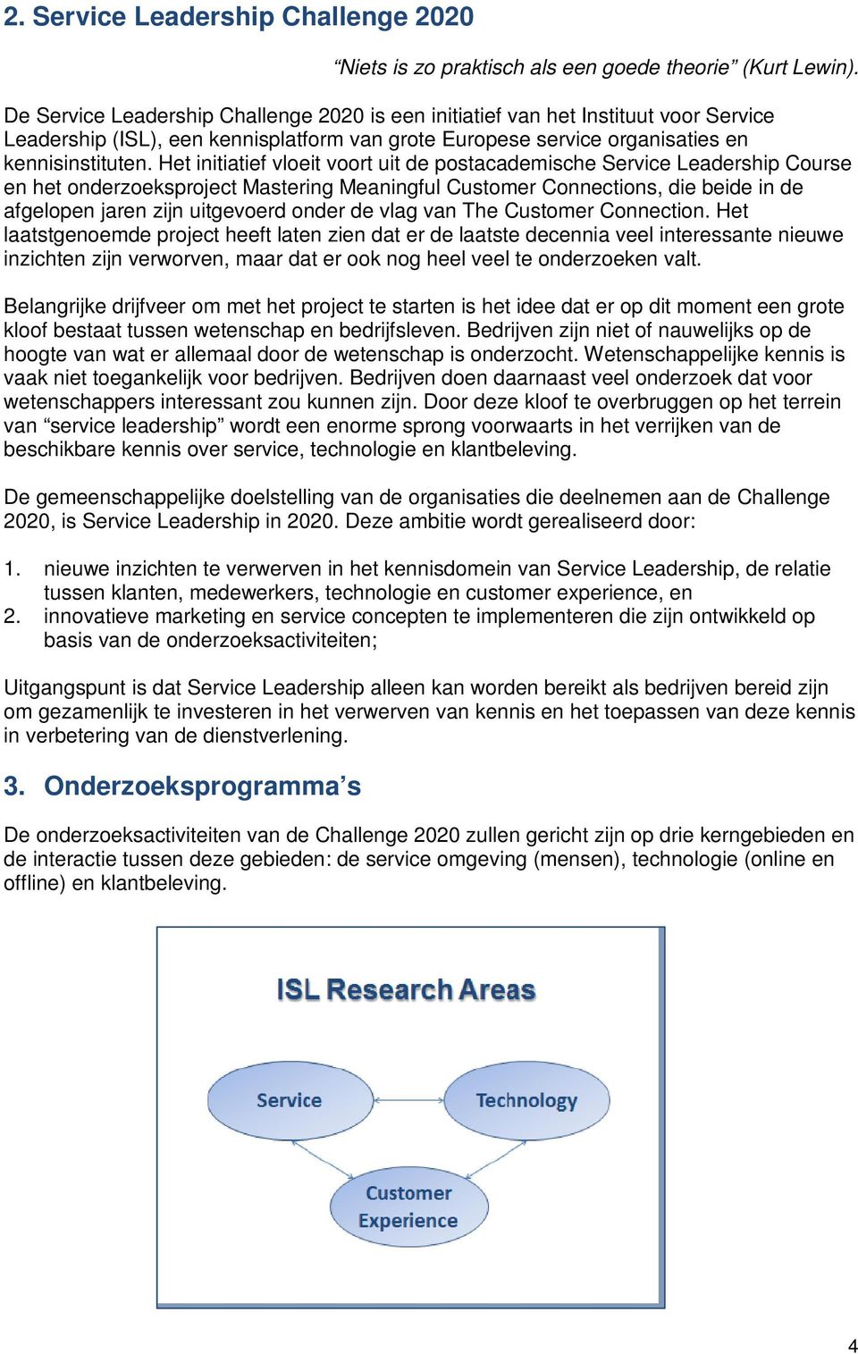 Het initiatief vloeit voort uit de postacademische Service Leadership Course en het onderzoeksproject Mastering Meaningful Customer Connections, die beide in de afgelopen jaren zijn uitgevoerd onder