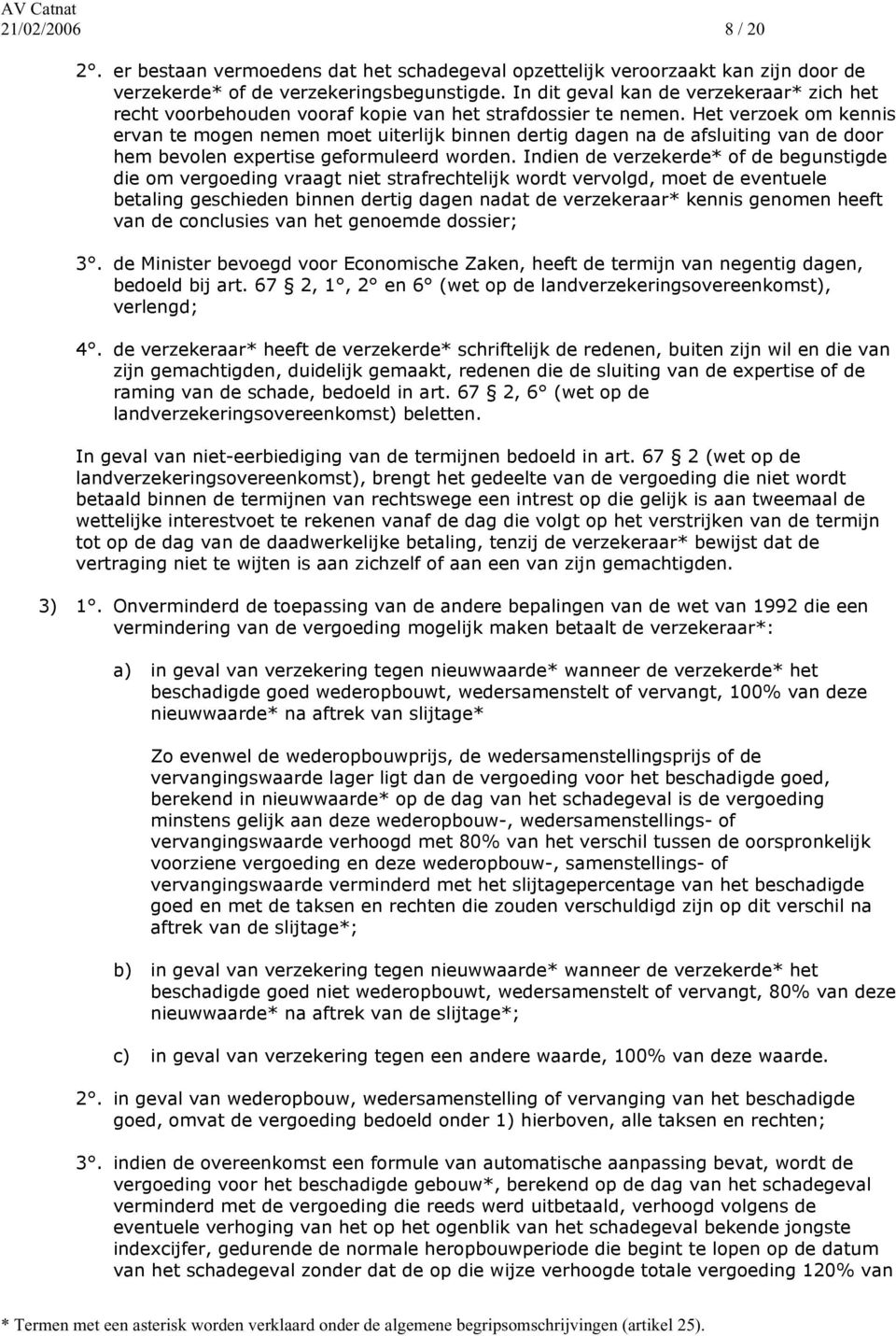 Het verzoek om kennis ervan te mogen nemen moet uiterlijk binnen dertig dagen na de afsluiting van de door hem bevolen expertise geformuleerd worden.