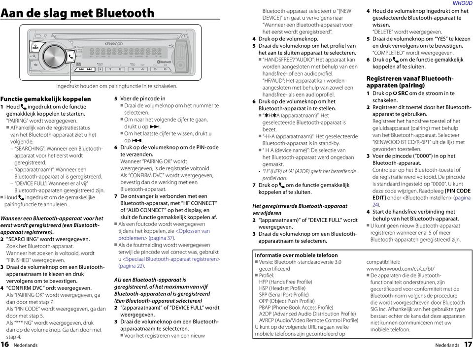 (apparaatnaam) : Wanneer een Bluetooth-apparaat al is geregistreerd. DEVICE FULL : Wanneer er al vijf Bluetooth-apparaten geregistreerd zijn.