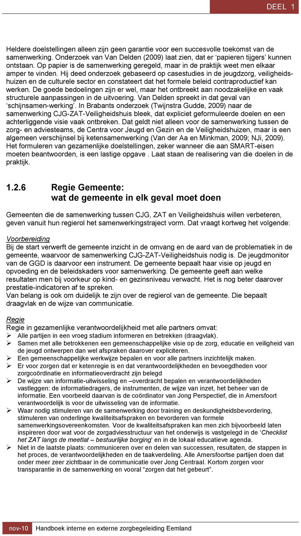 Hij deed onderzoek gebaseerd op casestudies in de jeugdzorg, veiligheidshuizen en de culturele sector en constateert dat het formele beleid contraproductief kan werken.