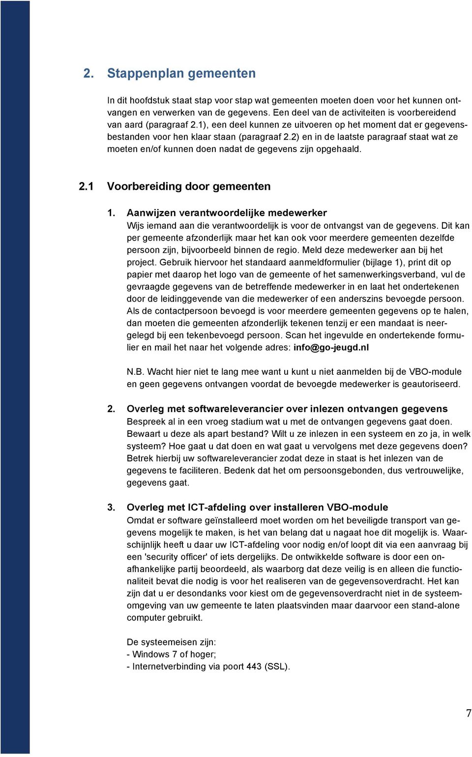 2) en in de laatste paragraaf staat wat ze moeten en/of kunnen doen nadat de gegevens zijn opgehaald. 2.1 Voorbereiding door gemeenten 1.