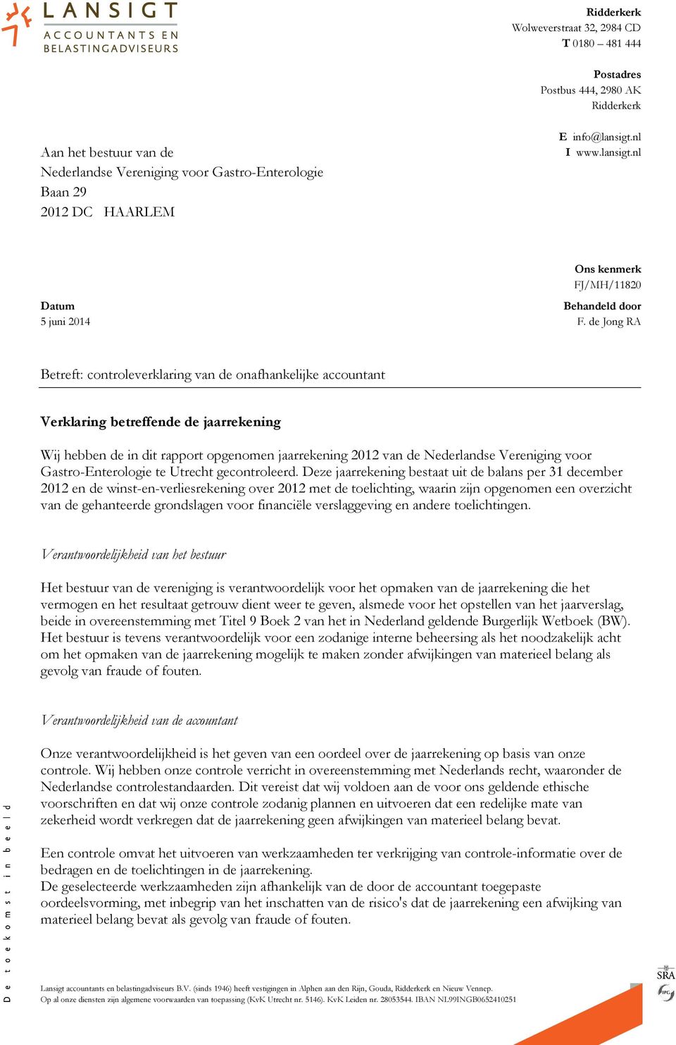 de Jong RA Betreft: controleverklaring van de onafhankelijke accountant Verklaring betreffende de jaarrekening Wij hebben de in dit rapport opgenomen jaarrekening 2012 van de Nederlandse Vereniging