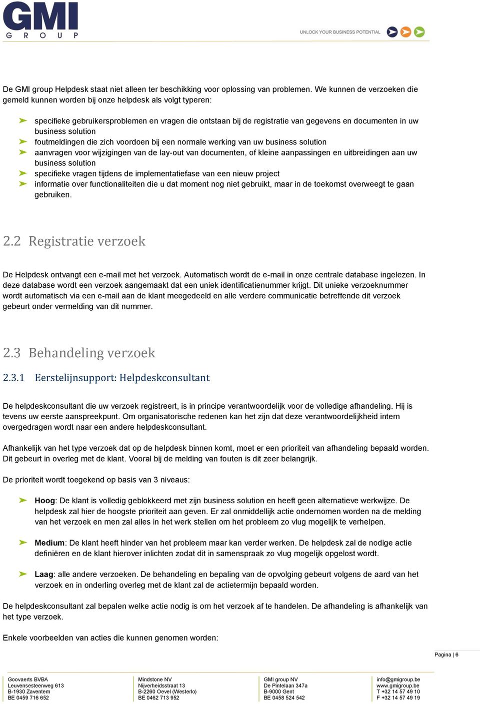 solution foutmeldingen die zich voordoen bij een normale werking van uw business solution aanvragen voor wijzigingen van de lay-out van documenten, of kleine aanpassingen en uitbreidingen aan uw