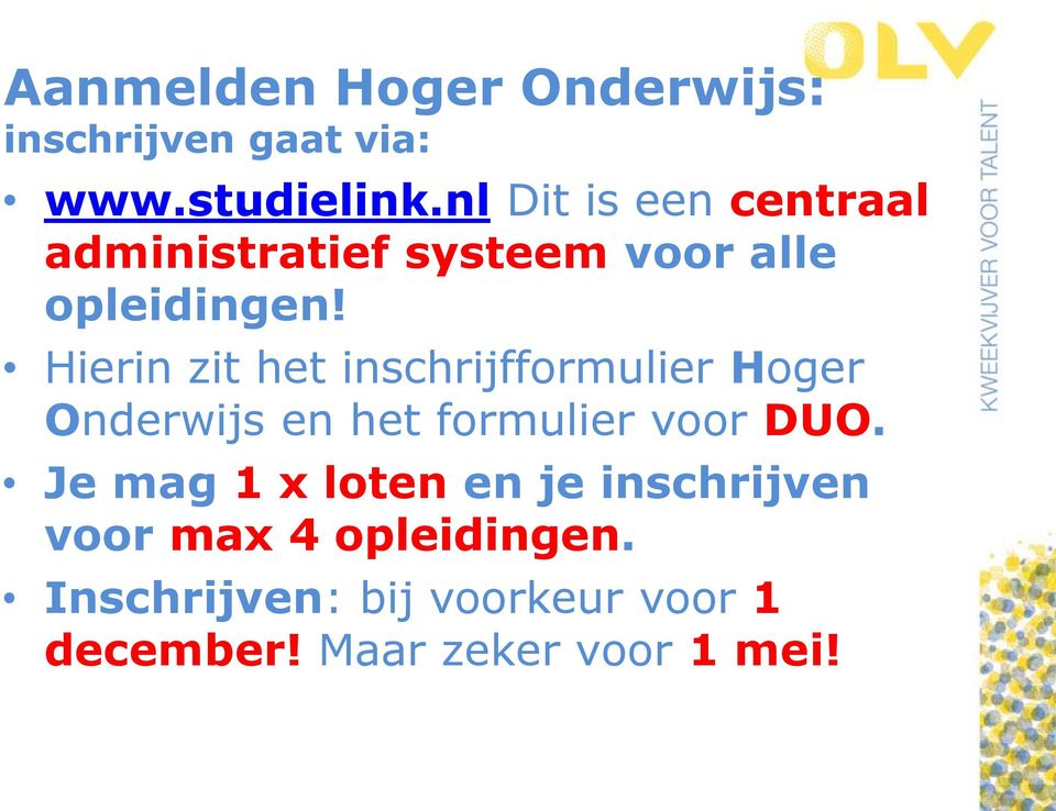 Hierin zit het inschrijfformulier Hoger Onderwijs en het formulier voor DUO.