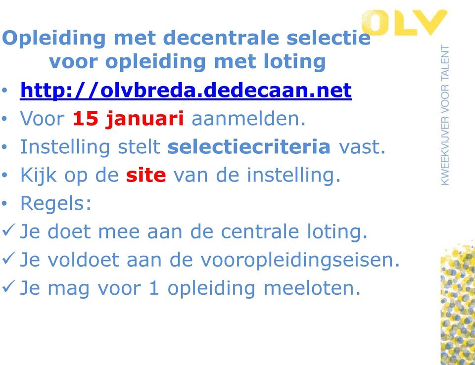 Instelling stelt selectiecriteria vast. Kijk op de site van de instelling.