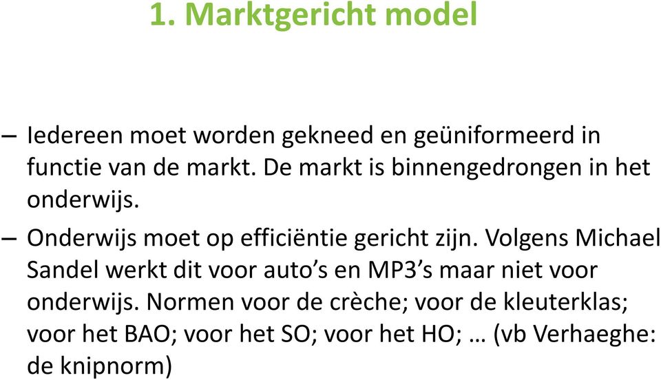 Volgens Michael Sandel werkt dit voor auto s en MP3 s maar niet voor onderwijs.