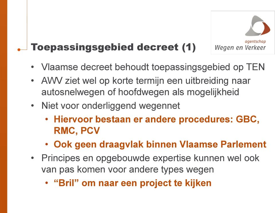 Hiervoor bestaan er andere procedures: GBC, RMC, PCV Ook geen draagvlak binnen Vlaamse Parlement Principes