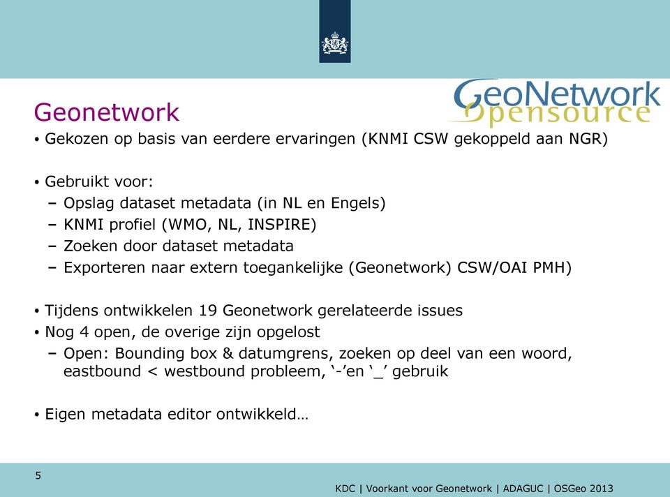 (Geonetwork) CSW/OAI PMH) Tijdens ontwikkelen 19 Geonetwork gerelateerde issues Nog 4 open, de overige zijn opgelost Open: