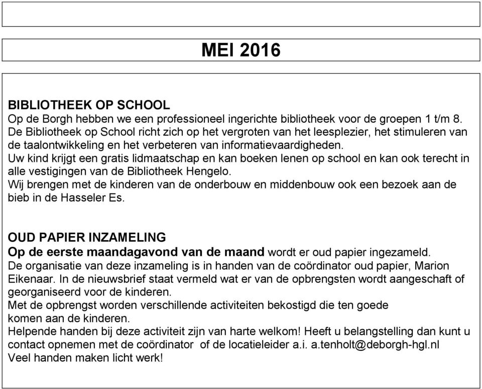 Uw kind krijgt een gratis lidmaatschap en kan boeken lenen op school en kan ook terecht in alle vestigingen van de Bibliotheek Hengelo.