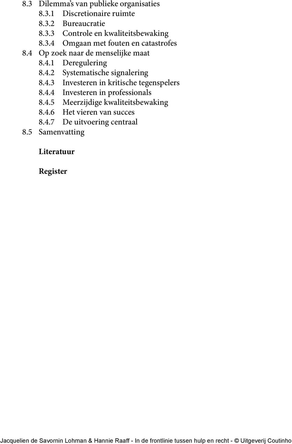 4.3 Investeren in kritische tegenspelers 8.4.4 Investeren in professionals 8.4.5 Meerzijdige kwaliteitsbewaking 8.