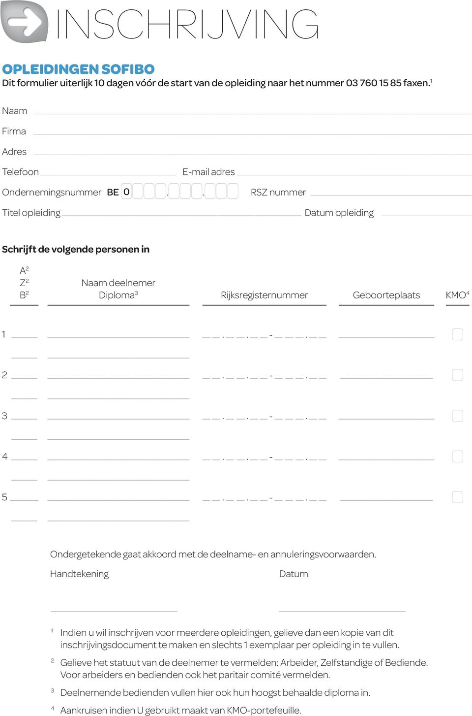 2.. -. 3.. -. 4.. -. 5.. -. Ondergetekende gaat akkoord met de deelname- en annuleringsvoorwaarden.