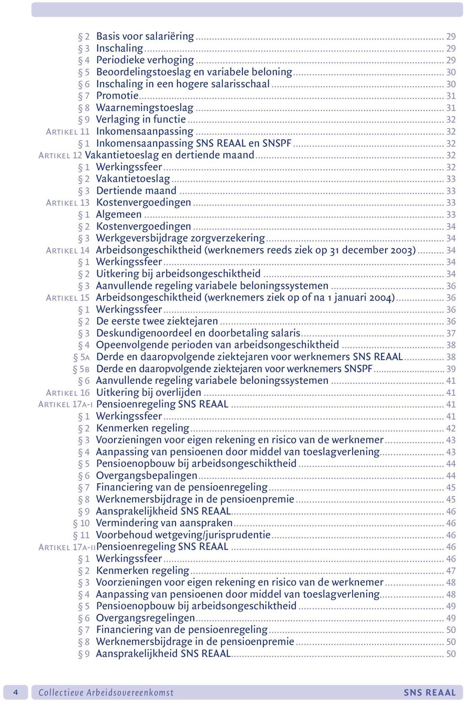 .. 32 2 Vakantietoeslag... 33 3 Dertiende maand... 33 Artikel 13 Kostenvergoedingen... 33 1 Algemeen... 33 2 Kostenvergoedingen... 34 3 Werkgeversbijdrage zorgverzekering.