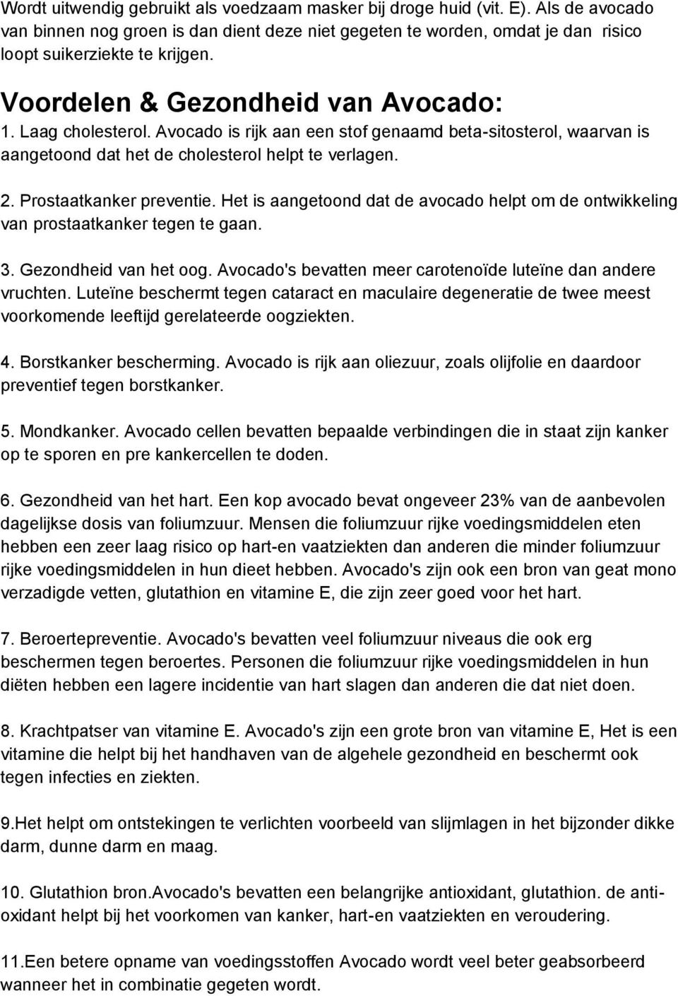 Prostaatkanker preventie. Het is aangetoond dat de avocado helpt om de ontwikkeling van prostaatkanker tegen te gaan. 3. Gezondheid van het oog.