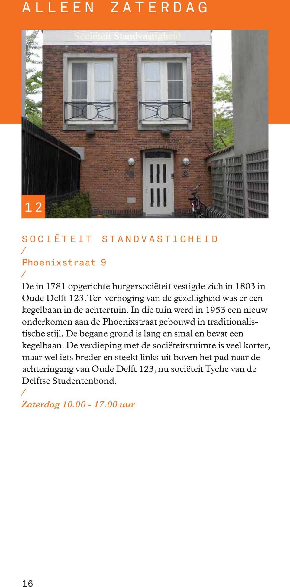 In die tuin werd in 1953 een nieuw onderkomen aan de Phoenixstraat gebouwd in traditionalistische stijl.