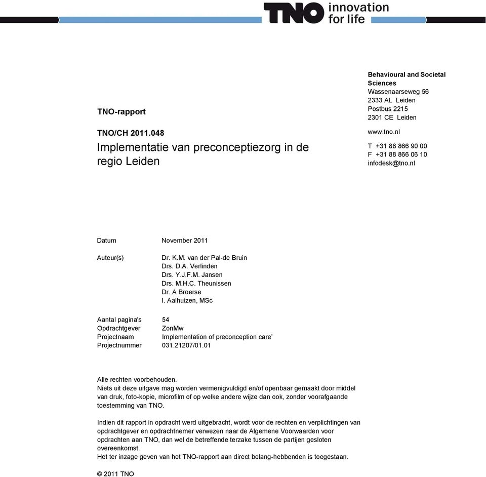 Aalhuizen, MSc Aantal pagina's 54 Opdrachtgever ZonMw Projectnaam Implementation of preconception care Projectnummer 031.21207/01.01 Alle rechten voorbehouden.