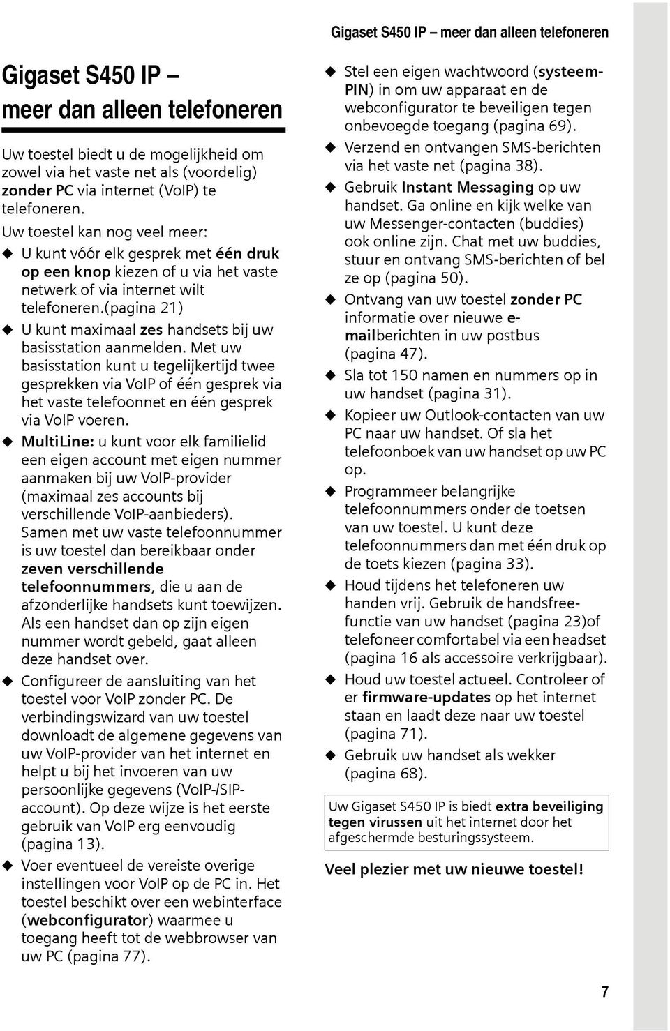 (pagina 21) u U kunt maximaal zes handsets bij uw basisstation aanmelden.