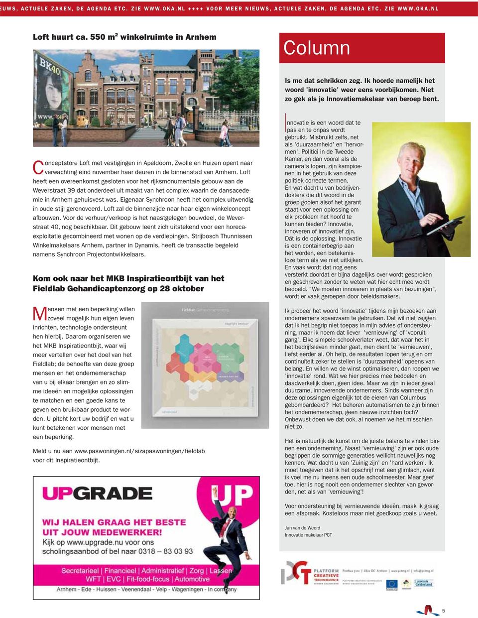 Conceptstore Loft met vestigingen in Apeldoorn, Zwolle en Huizen opent naar verwachting eind november haar deuren in de binnenstad van Arnhem.