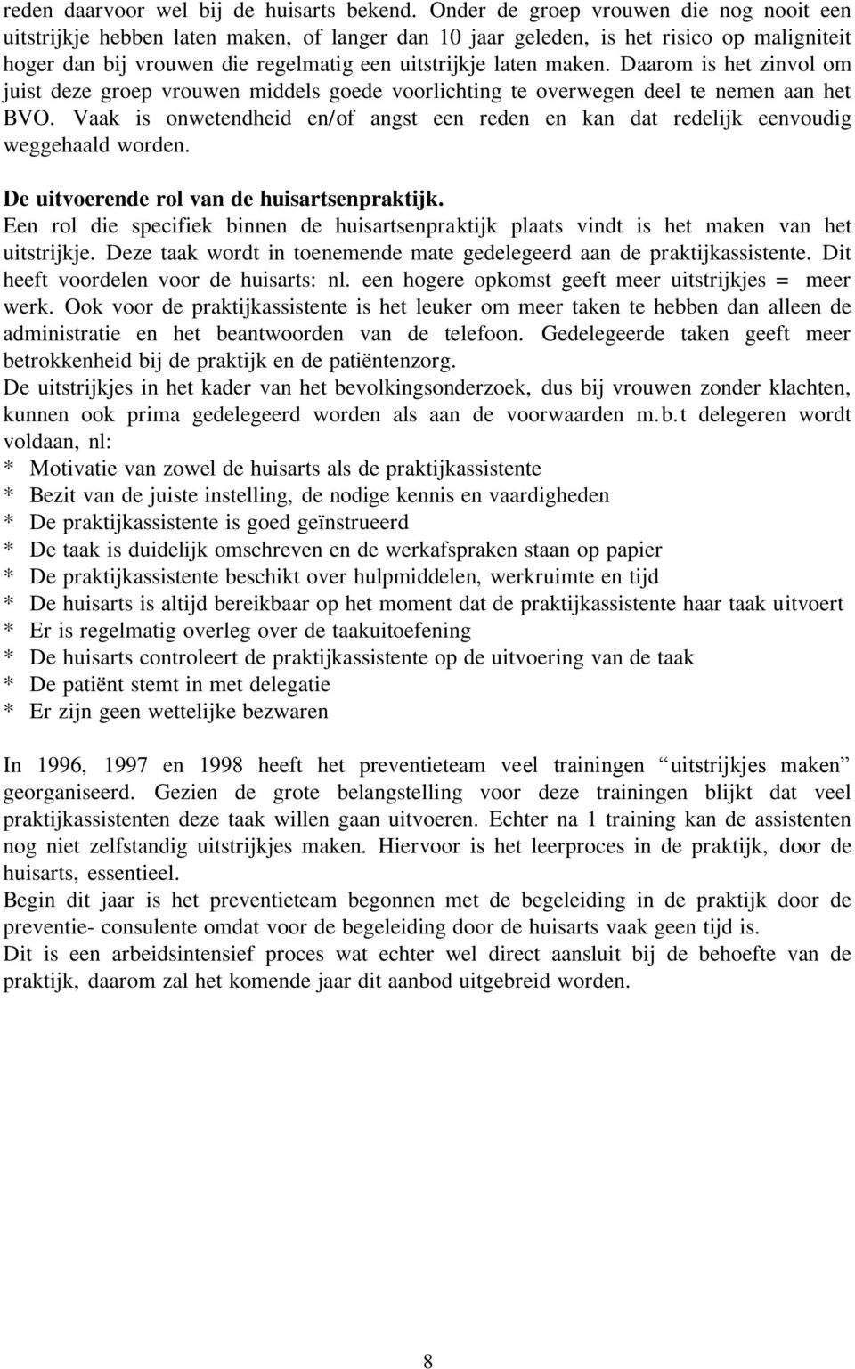 Daarom is het zinvol om juist deze groep vrouwen middels goede voorlichting te overwegen deel te nemen aan het BVO.