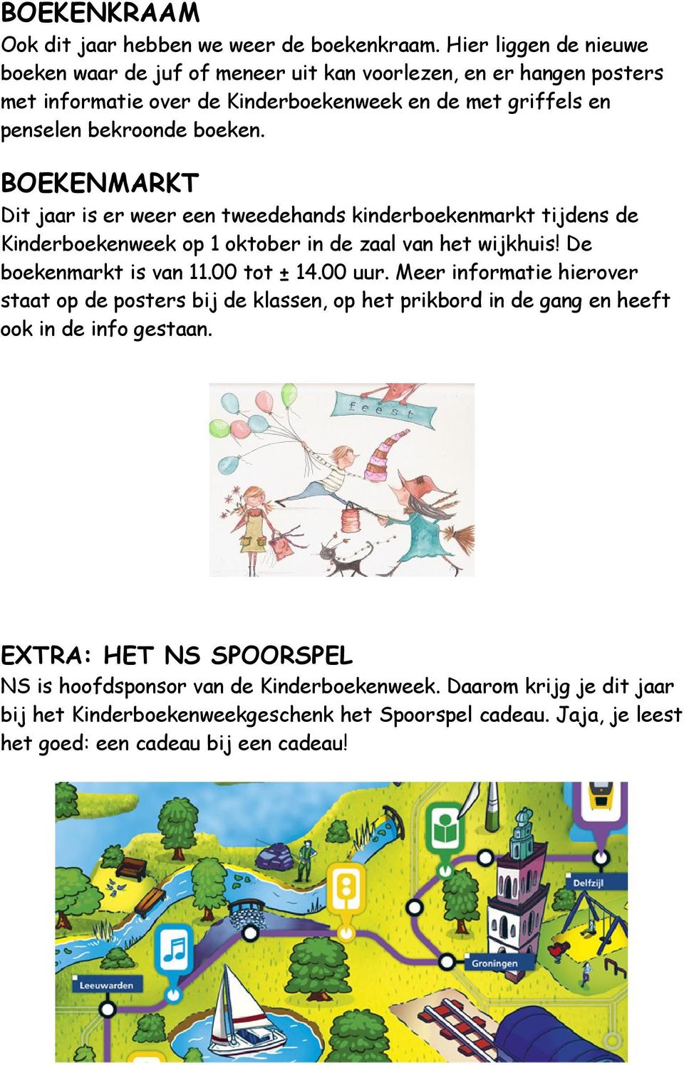 BOEKENMARKT Dit jaar is er weer een tweedehands kinderboekenmarkt tijdens de Kinderboekenweek op 1 oktober in de zaal van het wijkhuis! De boekenmarkt is van 11.00 tot ± 14.00 uur.