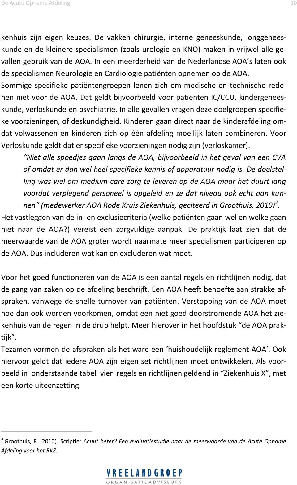 In een meerderheid van de Nederlandse AOA s laten ook de specialismen Neurologie en Cardiologie patiënten opnemen op de AOA.