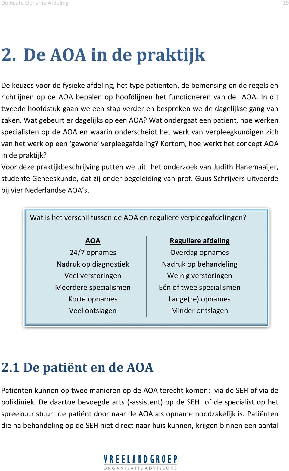 In dit tweede hoofdstuk gaan we een stap verder en bespreken we de dagelijkse gang van zaken. Wat gebeurt er dagelijks op een AOA?