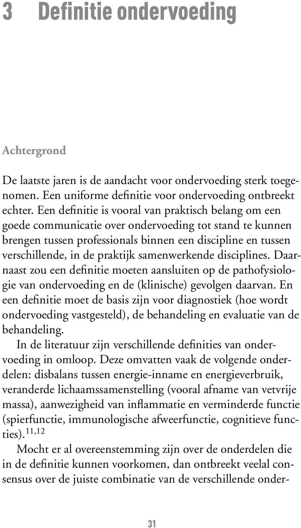 samenwerkende disciplines. Daarnaast zou een definitie moeten aansluiten op de pathofysiologie van ondervoeding en de (klinische) gevolgen daarvan.