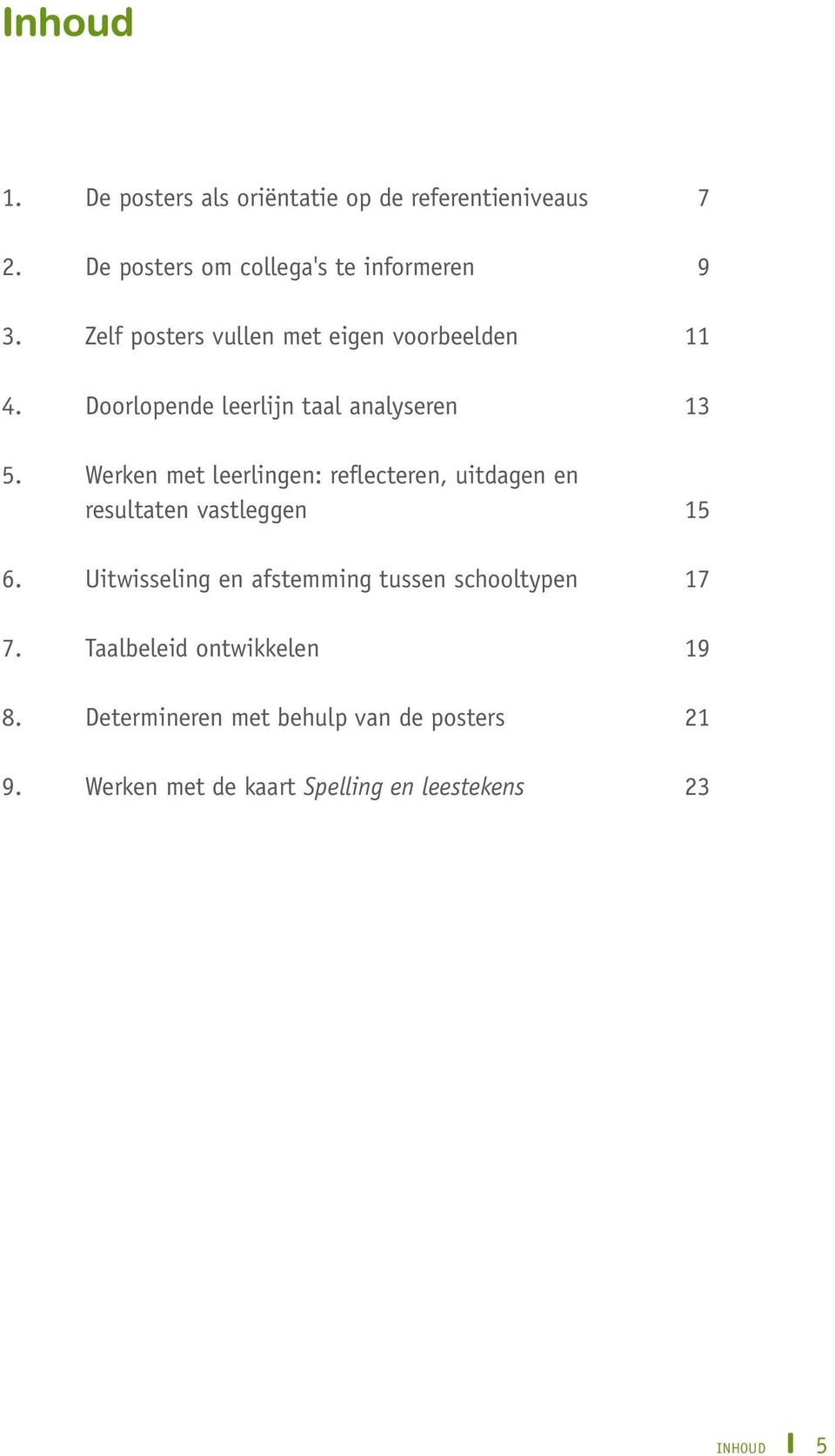 Werken met leerlingen: reflecteren, uitdagen en resultaten vastleggen 15 6.