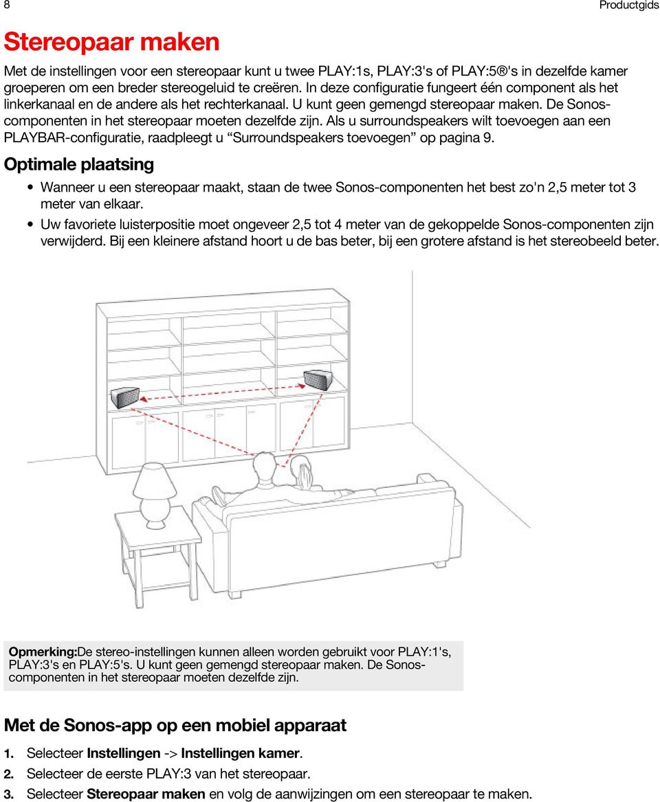 Als u surroundspeakers wilt toevoegen aan een PLAYBAR-configuratie, raadpleegt u Surroundspeakers toevoegen op pagina 9.