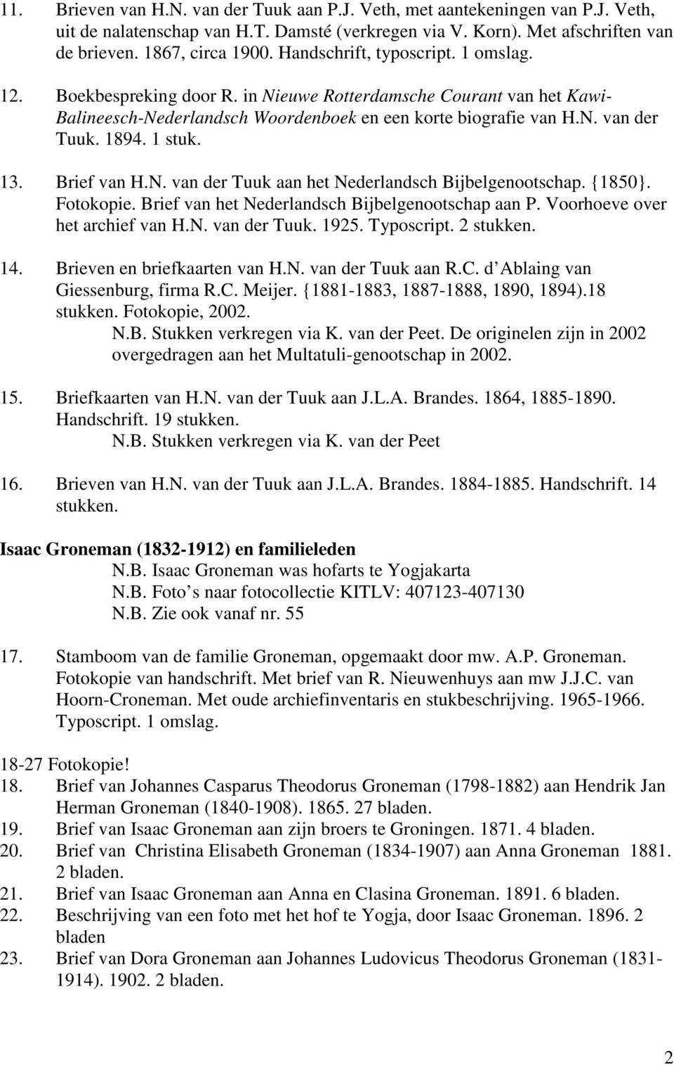 1 stuk. 13. Brief van H.N. van der Tuuk aan het Nederlandsch Bijbelgenootschap. {1850}. Fotokopie. Brief van het Nederlandsch Bijbelgenootschap aan P. Voorhoeve over het archief van H.N. van der Tuuk. 1925.