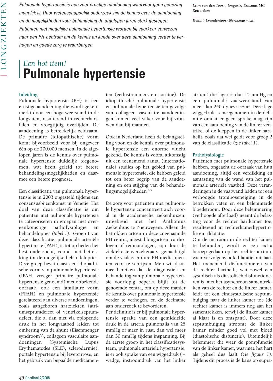 Patiënten met mogelijke pulmonale hypertensie worden bij voorkeur verwezen naar een PH-centrum om de kennis en kunde over deze aandoening verder te verhogen en goede zorg te waarborgen. Een hot item!